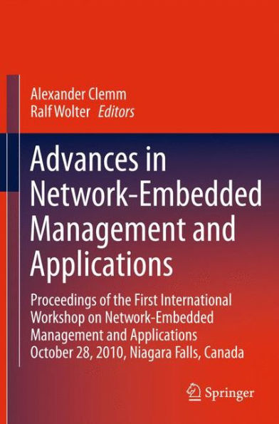 Advances In Network-Embedded Management And Applications: Proceedings Of The First International Workshop On Network-Embedded Management And Applications