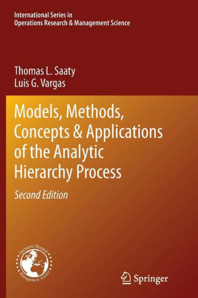 Models, Methods, Concepts & Applications Of The Analytic Hierarchy Process (International Series In Operations Research & Management Science, 175)