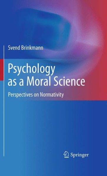 Psychology As A Moral Science: Perspectives On Normativity