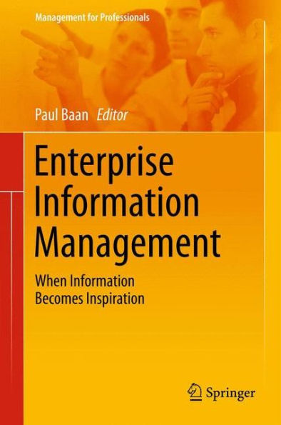 Enterprise Information Management: When Information Becomes Inspiration (Management For Professionals, 2)