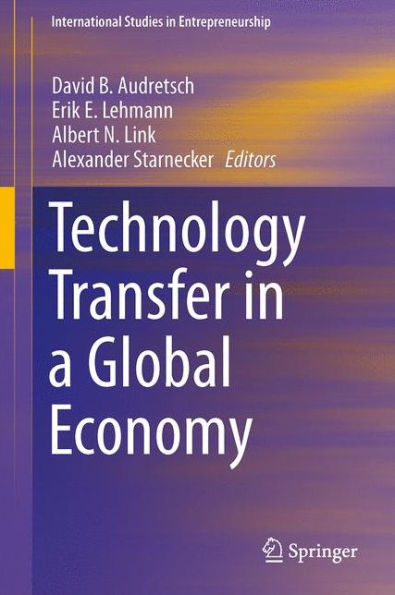 Technology Transfer In A Global Economy (International Studies In Entrepreneurship, 28)
