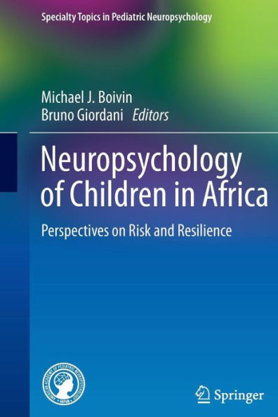 Neuropsychology Of Children In Africa: Perspectives On Risk And Resilience (Specialty Topics In Pediatric Neuropsychology)