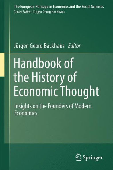 Handbook Of The History Of Economic Thought: Insights On The Founders Of Modern Economics (The European Heritage In Economics And The Social Sciences, 11)