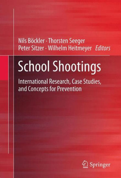 School Shootings: International Research, Case Studies, And Concepts For Prevention