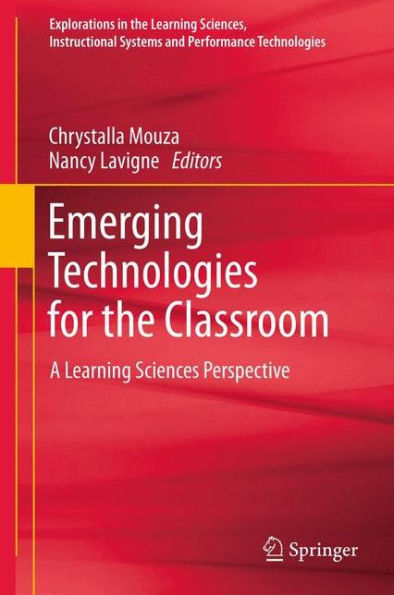 Emerging Technologies For The Classroom: A Learning Sciences Perspective (Explorations In The Learning Sciences, Instructional Systems And Performance Technologies)