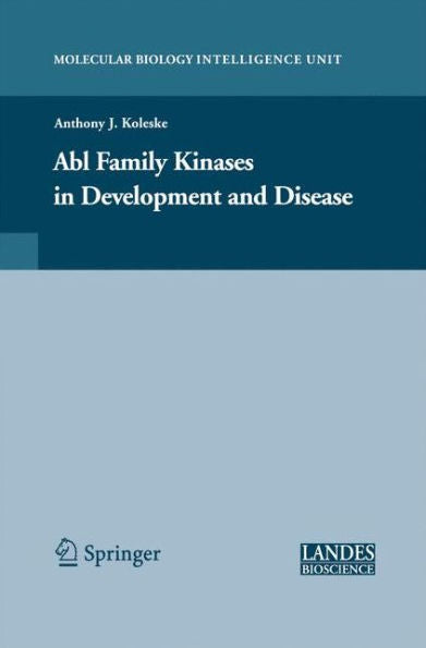 Abl Family Kinases In Development And Disease (Molecular Biology Intelligence Unit)