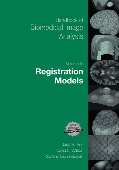 Handbook Of Biomedical Image Analysis: Volume 3: Registration Models (Topics In Biomedical Engineering. International Book Series)