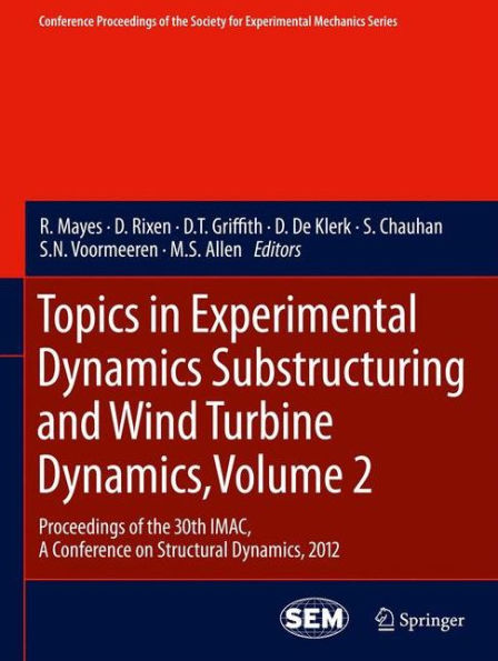 Topics In Experimental Dynamics Substructuring And Wind Turbine Dynamics, Volume 2: Proceedings Of The 30Th Imac, A Conference On Structural Dynamics, ... Society For Experimental Mechanics Series)