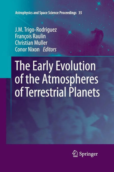 The Early Evolution Of The Atmospheres Of Terrestrial Planets (Astrophysics And Space Science Proceedings, 35)