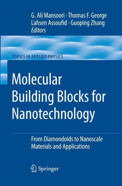 Molecular Building Blocks For Nanotechnology: From Diamondoids To Nanoscale Materials And Applications (Topics In Applied Physics, 109)