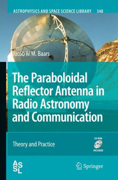 The Paraboloidal Reflector Antenna In Radio Astronomy And Communication: Theory And Practice (Astrophysics And Space Science Library, 348)