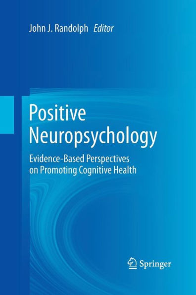 Positive Neuropsychology: Evidence-Based Perspectives On Promoting Cognitive Health