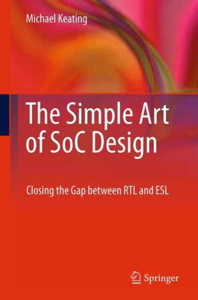 The Simple Art Of Soc Design: Closing The Gap Between Rtl And Esl