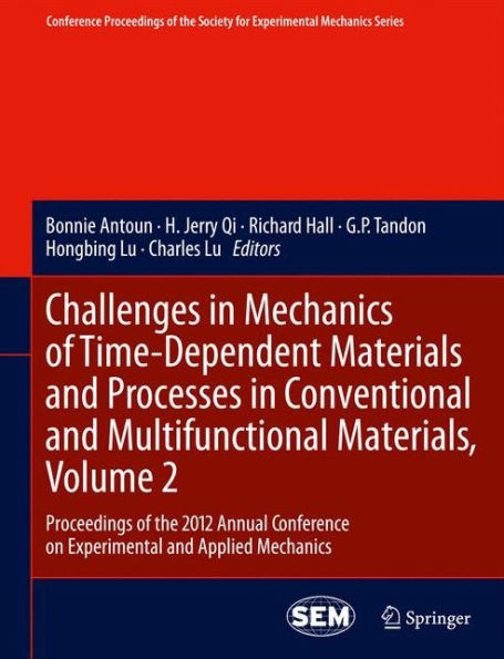 Challenges In Mechanics Of Time-Dependent Materials And Processes In Conventional And Multifunctional Materials, Volume 2: Proceedings Of The 2012 ... Society For Experimental Mechanics Series)