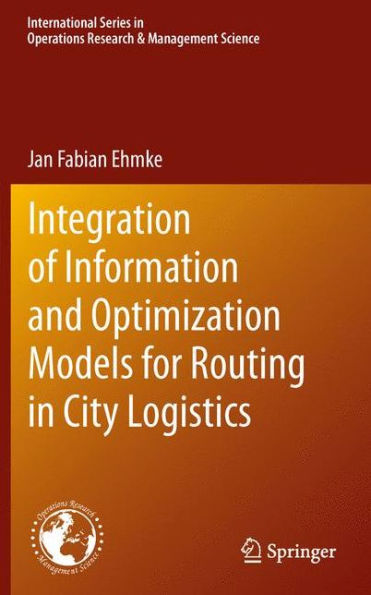 Integration Of Information And Optimization Models For Routing In City Logistics (International Series In Operations Research & Management Science, 177)