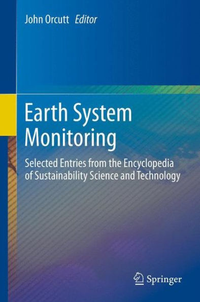 Earth System Monitoring: Selected Entries From The Encyclopedia Of Sustainability Science And Technology