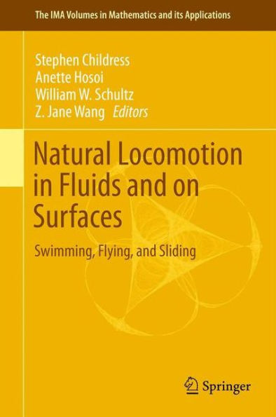 Natural Locomotion In Fluids And On Surfaces: Swimming, Flying, And Sliding (The Ima Volumes In Mathematics And Its Applications, 155)
