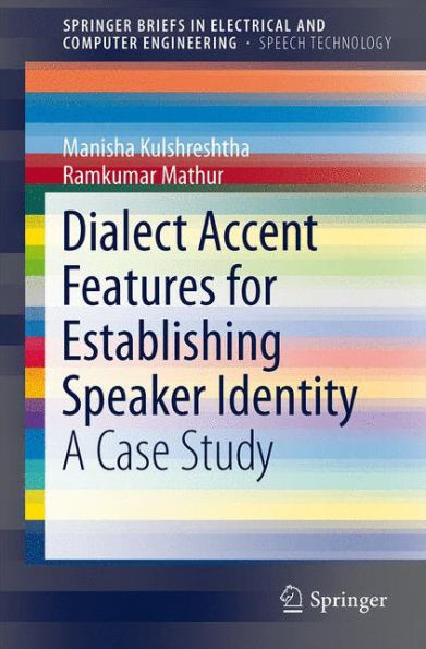 Dialect Accent Features For Establishing Speaker Identity: A Case Study (Springerbriefs In Speech Technology)