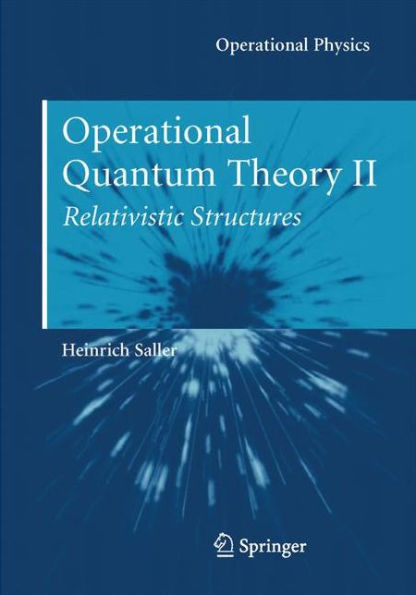 Operational Quantum Theory Ii: Relativistic Structures (Operational Physics)