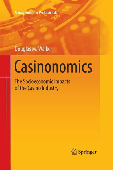 Casinonomics: The Socioeconomic Impacts Of The Casino Industry (Management For Professionals)