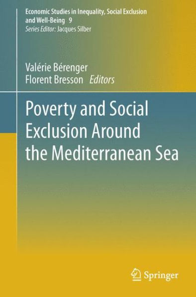 Poverty And Social Exclusion Around The Mediterranean Sea (Economic Studies In Inequality, Social Exclusion And Well-Being, 9)