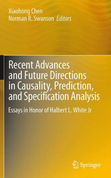 Recent Advances And Future Directions In Causality, Prediction, And Specification Analysis: Essays In Honor Of Halbert L. White Jr
