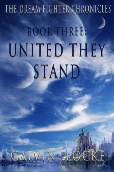 The Dream Fighter Chronicles Book Three: United They Stand