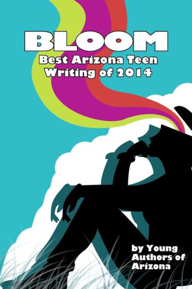 Bloom: Best Arizona Teen Writing Of 2014