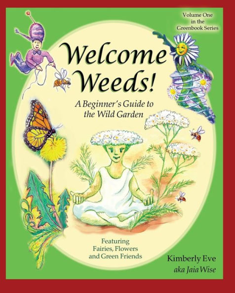 Welcome Weeds!: A Children's Guide To The Wild Garden (The Greenbook)