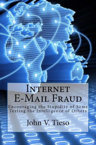 Internet E-Mail Fraud: Encouraging The Stupidity Of Some; Testing The Intelligence Of Others
