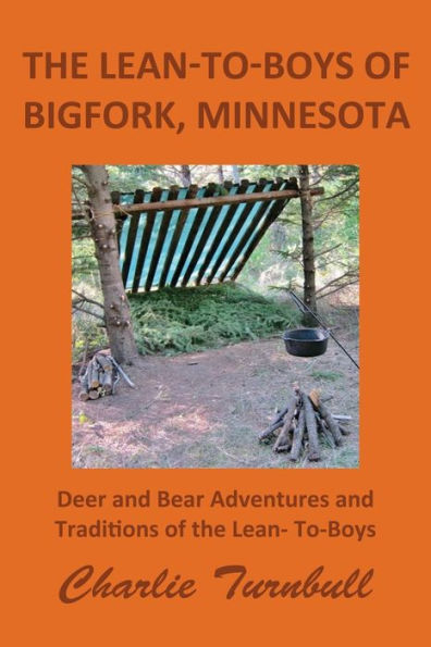 The Lean-To-Boys Of Bigfork, Minnesota: Minnesota Deer And Bear Hunting At Its Best