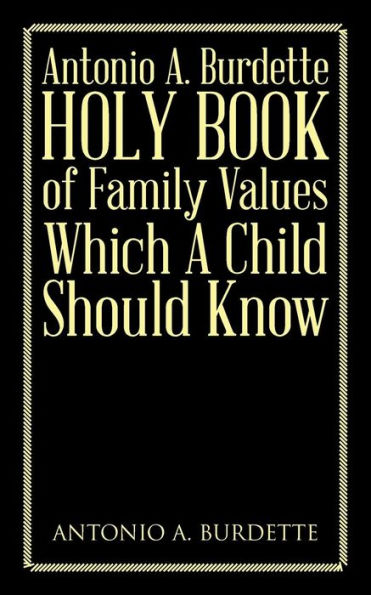 Antonio A. Burdette Holy Book Of Family Values Which A Child Should Know