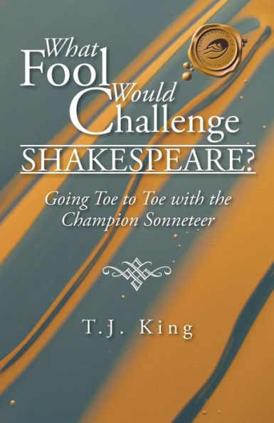 What Fool Would Challenge Shakespeare?: Going Toe To Toe With The Champion Sonneteer