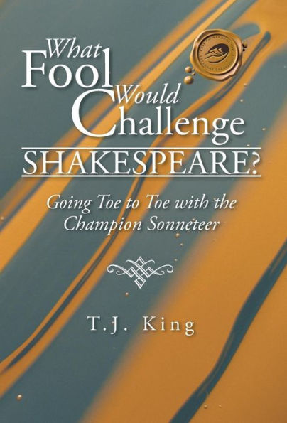 What Fool Would Challenge Shakespeare?: Going Toe To Toe With The Champion Sonneteer