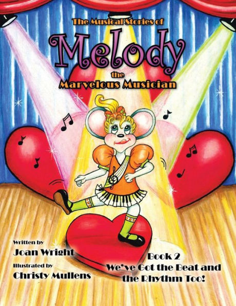 The Musical Stories Of Melody The Marvelous Musician: Book 2 We'Ve Got The Beat And The Rhythm Too!
