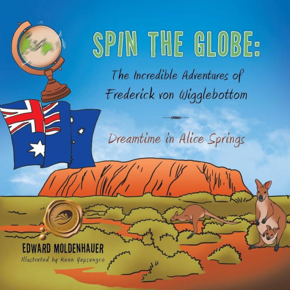 Dreamtime In Alice Springs (Spin The Globe: The Incredible Adventures Of Frederick Von Wigglebottom)