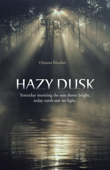 Hazy Dusk: Yesterday Morning The Sun Shone Bright, Today Earth Saw No Light.
