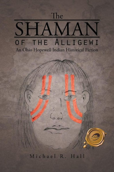 The Shaman Of The Alligewi: An Ohio Hopewell Indian Historical Fiction
