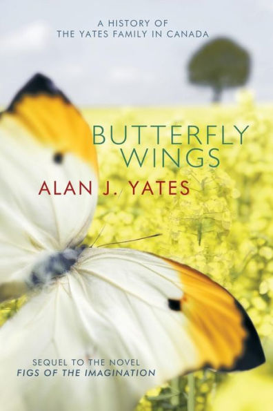 Butterfly Wings: A History Of The Yates Family In Canada