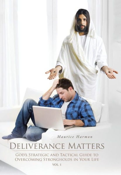 Deliverance Matters: A Strategic And Tactical Guide To Overcoming Strongholds In Your Life