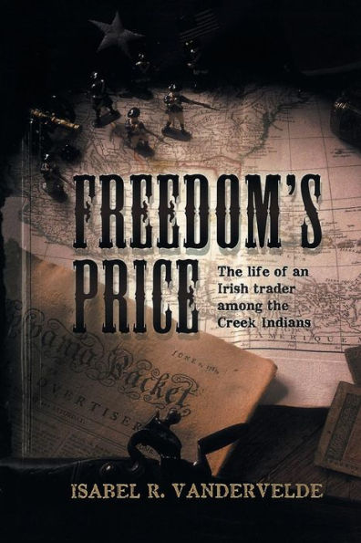 Freedom's Price: The Life Of An Irish Trader Among The Creek Indians