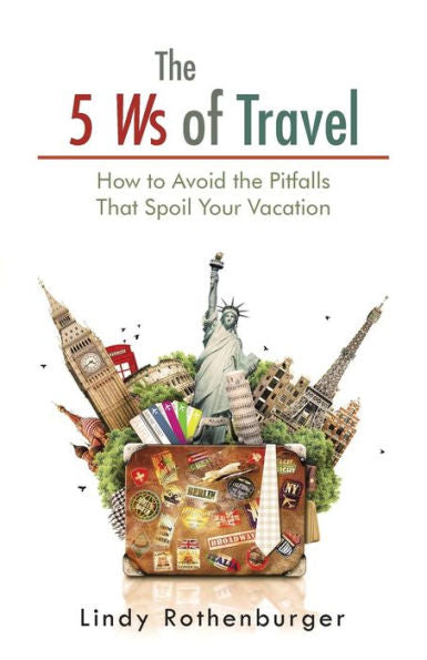 The 5 Ws Of Travel: How To Avoid The Pitfalls That Spoil Your Vacation