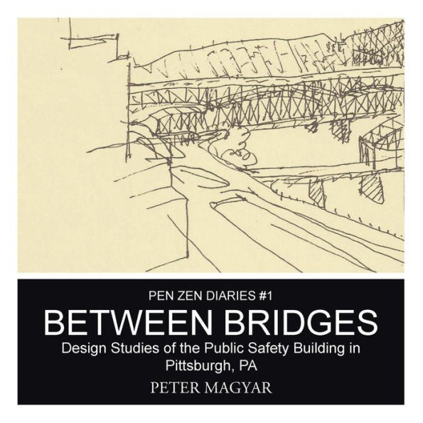 Between Bridges: Design Studies Of The Public Safety Building In Pittsburgh, Pa
