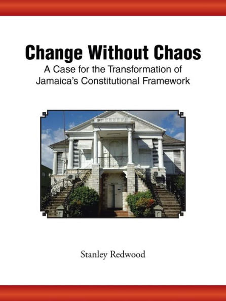 Change Without Chaos: A Case For The Transformation Of Jamaica's Constitutional Framework