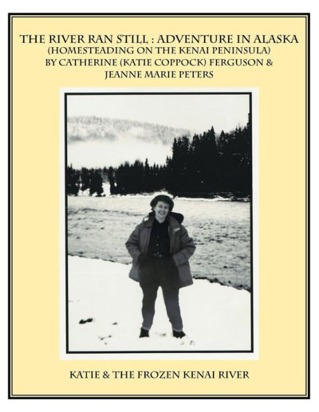The River Ran Still: Adventure In Alaska
