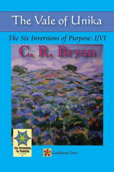 The Vale Of Unika: The Six Inversions Of Purpose: I/Vi