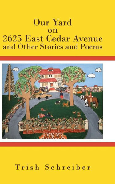 Our Yard On 2625 East Cedar Avenue And Other Stories And Poems