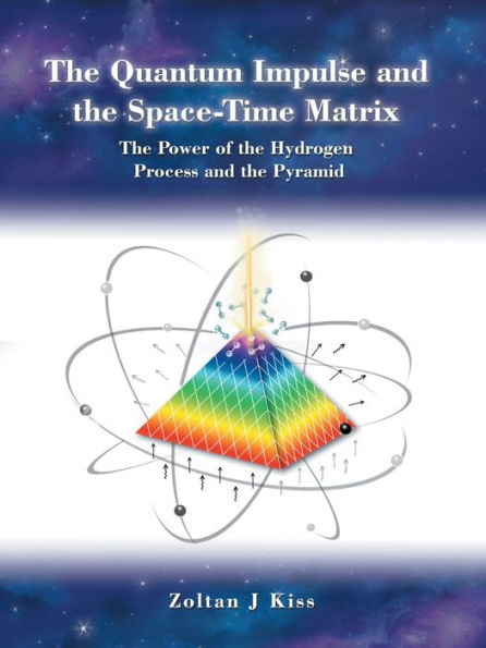 The Quantum Impulse And The Spacetime Matrix: The Power Of The Hydrogen Process And The Pyramid