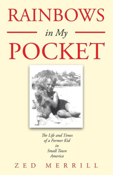 Rainbows In My Pocket: The Life And Times Of A Former Kid In Small Town America