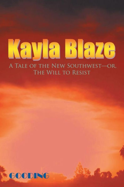 Kayla Blaze: A Tale Of The New Southwest-Or, The Will To Resist